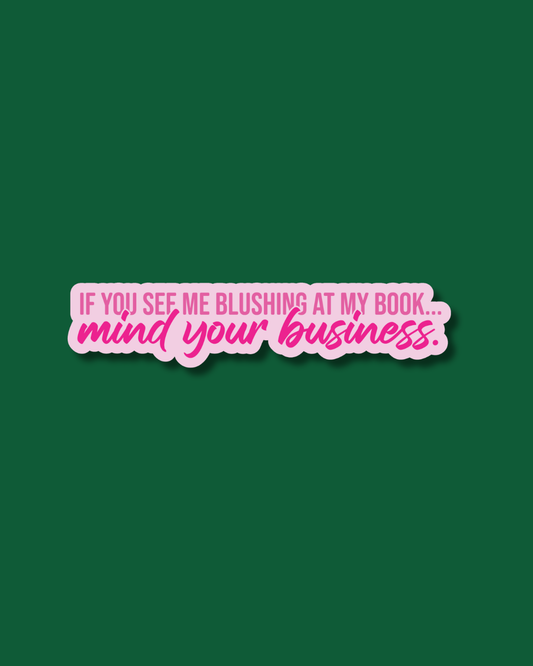 If You See Me Blushing at My Book... Mind Your Business Sticker