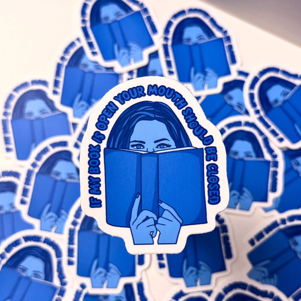 If My Book is Open, Your Mouth Should Be Closed Sticker | Waterproof Vinyl Sticker